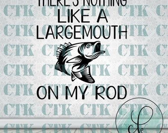 SVG Cut File,Cricut,Silhouette,Stencil,T-shirt,Mug,Tumbler,Decal, Fishing, Fish, Largemouth, Bass, Rod, There's Nothing Like a Largemouth