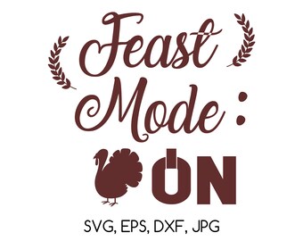 Feast Mode On SVG, EPS, dxf, jpg digital cut file for Silhouette or Cricut