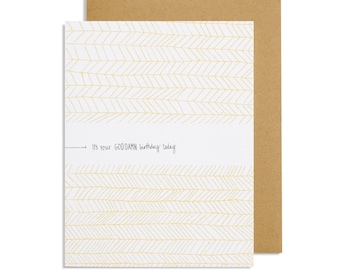 It's Your Goddam Birthday Today—Sarcastic Hand Drawn Greeting Card with Yellow Chevron Motif