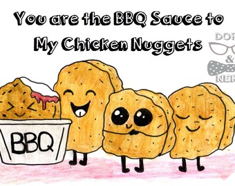 You are the BBQ sauce to my Chicken Nuggets