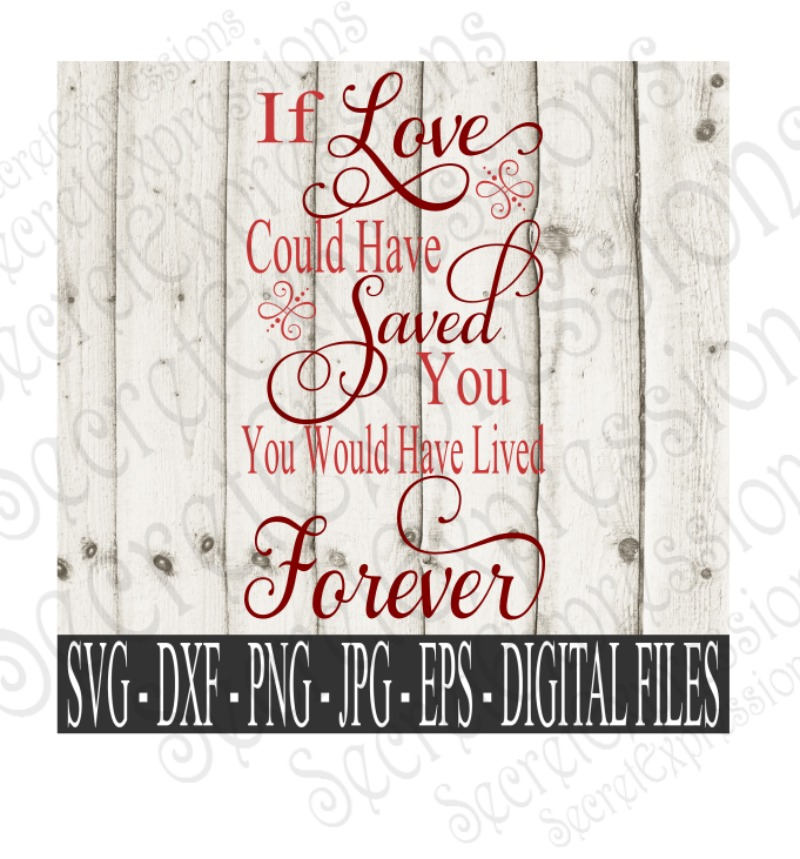 If Love Could Have Saved You Svg Sympathy Digital File SVG