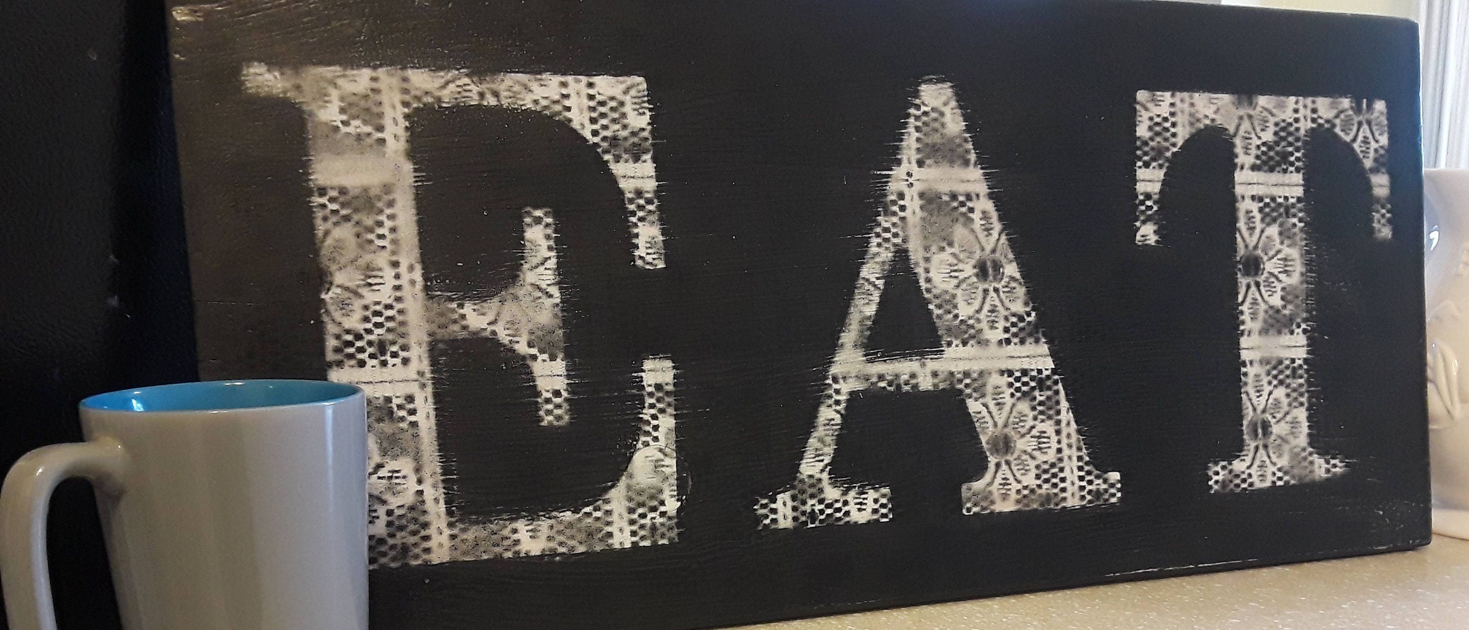 Kitchen Sign EAT large letters w/ flower lace pattern. Or for