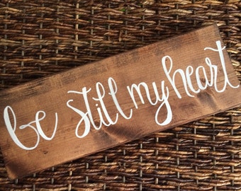 Wood signs. Be still my heart, religius signs, romantic signs, cute signs for the home.