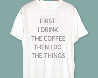 Mothers Day Coffee Gift - First i drink the coffee then i do the things t-shirt - Coffee Lovers Gift - Coffee Funny T-Shirt Mothers Day Mug