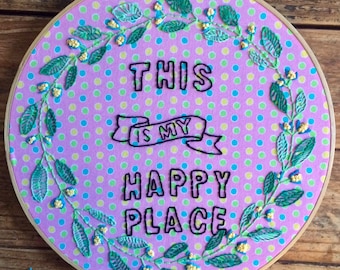 This is My Happy Place - hand embroidery hoop art