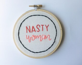Nasty Woman Feminist Embroidery Hoop Art Planned Parenthood Charitable Art Women's March Inspired