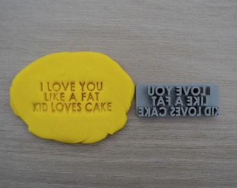 I Love You Like A Fat Kid Loves Cake Imprint Cookie/Fondant/Soap/Embosser Stamp