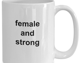 Female and strong - coffee mug for her