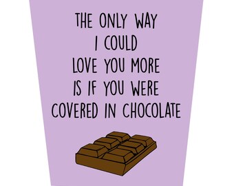 The Only Way I Could Love You More Is If You Were Covered In Chocolate Valentine's Day Card