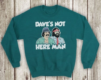 Inspired By Cheech And Chong Dave's Not Here Man Stoner Comedy Classic Unofficial Unisex Adults Sweatshirt