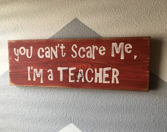 Teacher Sign - Can’t scare me