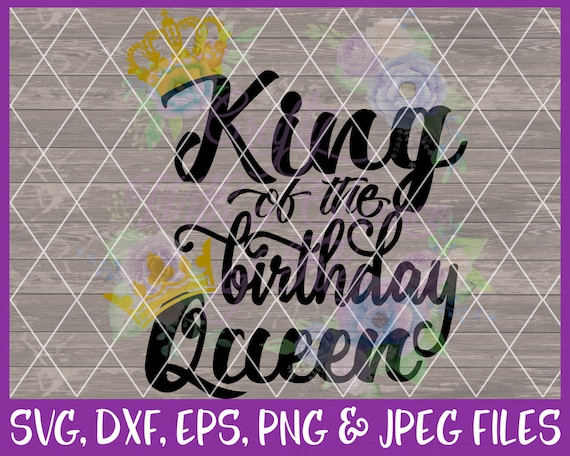 Download Birthday SVG King of the Birthday Queen SVG King SVG Queen Svg