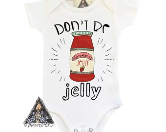 Jelly Onesie®, Don't Be Jelly Onesie, Peanut Butter and Jealous, Foodie Baby Shirt, Jelly Baby Bodysuit