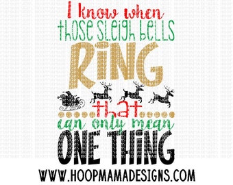 I Know When Those Sleigh Bells RIng, That Can Only Mean One Thing SVG DXF eps and png Files for Cutting Machines Cameo or Cricut