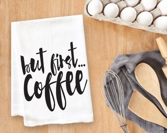 But First Coffee Tea Towel Flour Sack Towel Kitchen Towel