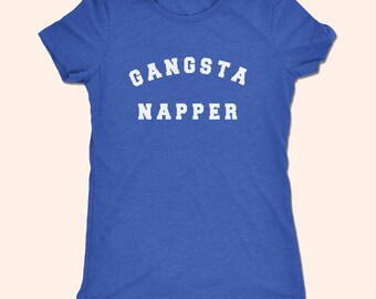 Pinterest Shirt, Gangsta Napper, Gangster Napper, Nap Queen Shirt, Nap Queen Tee, Tumblr Shirt Napping Shirt Lazy Day Shirt, Girlfriend Gift