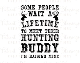 Some People Wait a Lifetime to Meet Their Hunting Buddy, I'm Raising Mine SVG, DXF, PDF, Eps, Jpeg, Silhouette, Cricut, Cut File