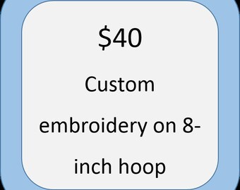 Custom embroidery on an 8-inch hoop