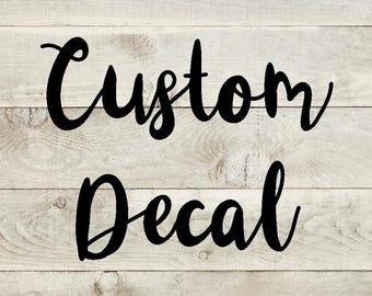 Custom decal - Custom Vinyl Decal - Create or Design your own decal - Personalized decal - Car decal