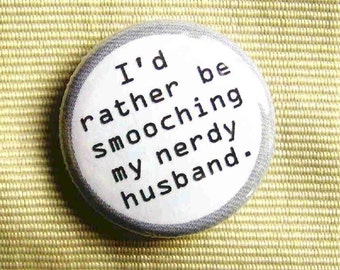 I'd Rather Be Smooching My Nerdy Husband-1 Inch Pinback Button