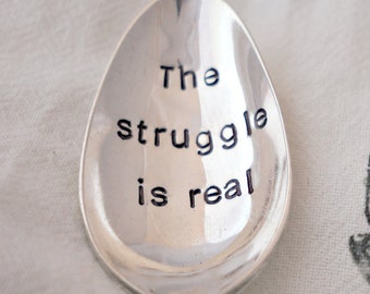 The struggle is real, Stamped Spoon, Vintage Spoon, Unique Gift, Coffee Gift, Tea Gift, Inspirational Gift, Gift for Friend, Gift For Family