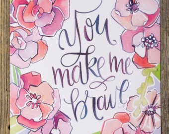 You Make Me Brave - Art Print - Floral Illustration