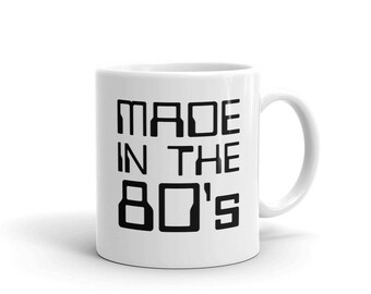 Funny 80s Coffee Mug, Made In The 80s Retro Ceramic