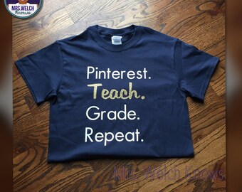 Pinterest. Teach. Grade. Repeat. Teacher Tee