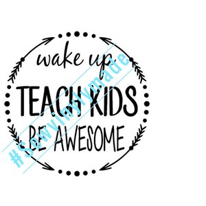 wake up teach kids be awesome JPEG, PNG, SVG