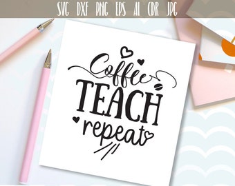 50% OFF, Coffee Teach Repeat SVG, Saying svg , Teacher Gift Svg Files, T-shirt svg, Teacher Gift Svg, Silhouette Diy, Ai, Eps, Dxf, Png, Svg