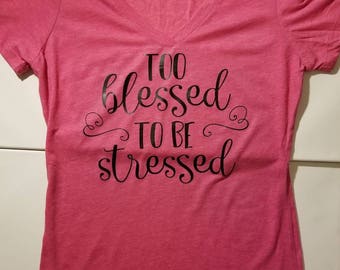 Too blessed to be stressed Women's V-Neck Tee