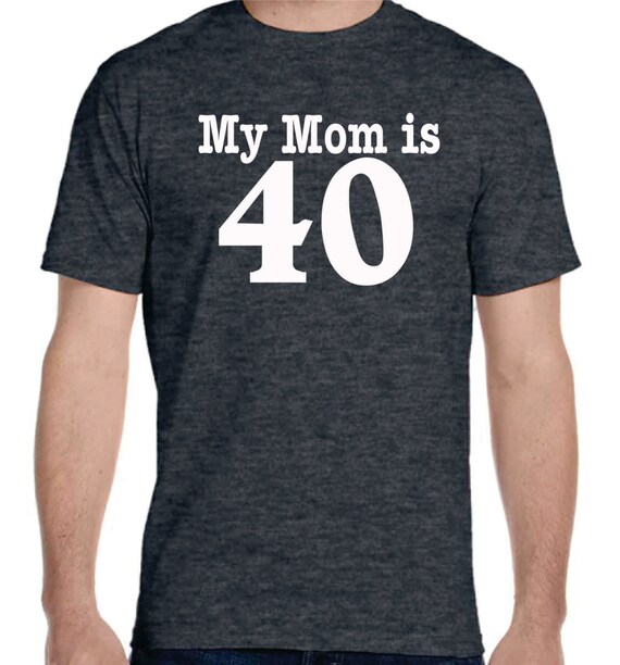 Download My Mom Is 40 Custom Shirt 40th Birthday Party Tee Gifts For