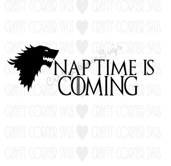 SVG-Nap Time is Coming-svg design-Game of Thrones-Cricut-Funny