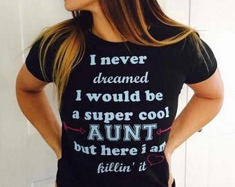 I never dreamed I would be a super cool aunt but here I am killing it t-shirt - best aunt ever - gift for aunt - auntie - aunt gift