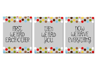 First We Had Each Other, Then We Had You, Now We Have Everything - Set of Three 11x14 Polka Dot Nursery Quote Prints - CHOOSE YOUR COLORS
