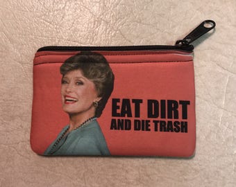 Golden Girls Blanche Inspired Coin Purse Eat Dirt and Die Trash