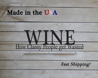 Wine - How Classy people get wasted, Fun Sayings, Wine Decor, Drink Art, Metal, Kitchen Wall Art, Kitchen Decor, Metal Sign, Indoor, W1128