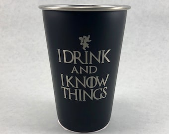 I Drink and I Know Things - Etched Stainless Steel Pint Glass - Game of Thrones