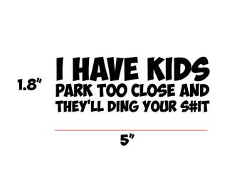 I have kids park too close and they'll ding your s#it