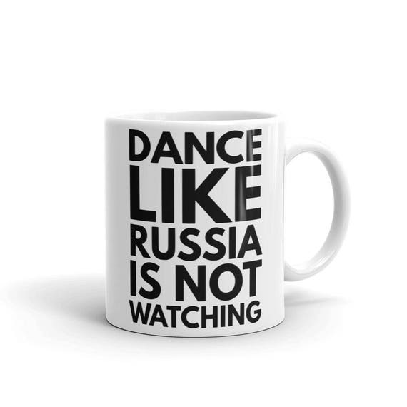 Dance Like Russia is Not Watching Funny Mug | Joke Mug | Political Joke Mug | Political Gifts | Politic Jokes | Cliché Saying and Jokes Gift