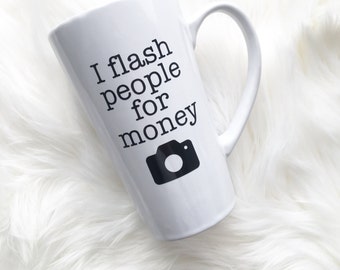 Photographer coffee mug, i flash people for money, gift for photographer, funny coffee mug