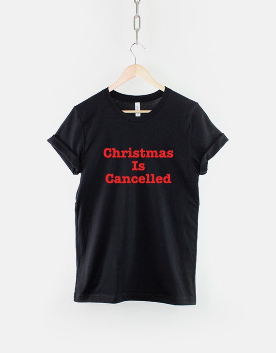 christmas is cancelled shirt