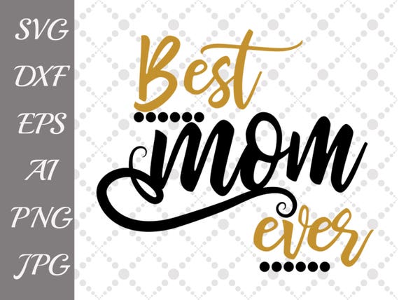 Download Best Mom Ever Svg: "MOTHERS DAY SVG" Mom cut file,T shirt ...