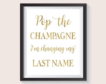 Pop the Champagne I'm changing my last name, Pop The Bubbly She's Getting A Hubby, Gold Bachelorette Party Sign, Gold Bridal Shower Sign