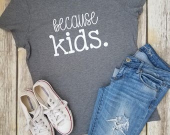 Because kids. graphic tee