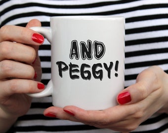 AND PEGGY! - Hamilton-Inspired Coffe Mug - Broadway Fan Gift - Perfect Gift For Hamilton Fans - Hamilton Mug 11 oz
