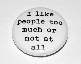 Sylvia Plath "I like people too much or not at all" Button Badge 25mm / 1 inch The Bell Jar