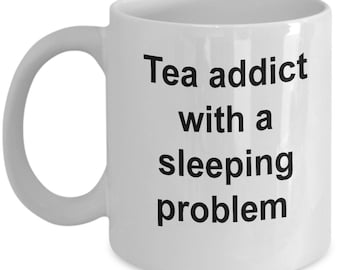 Tea Addict With Sleep problems Coffee Mug