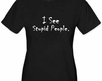 i see stupid people t shirt