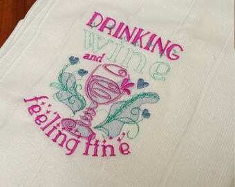 Drinking Wine is Feeling Fine TeaTowel embroidered